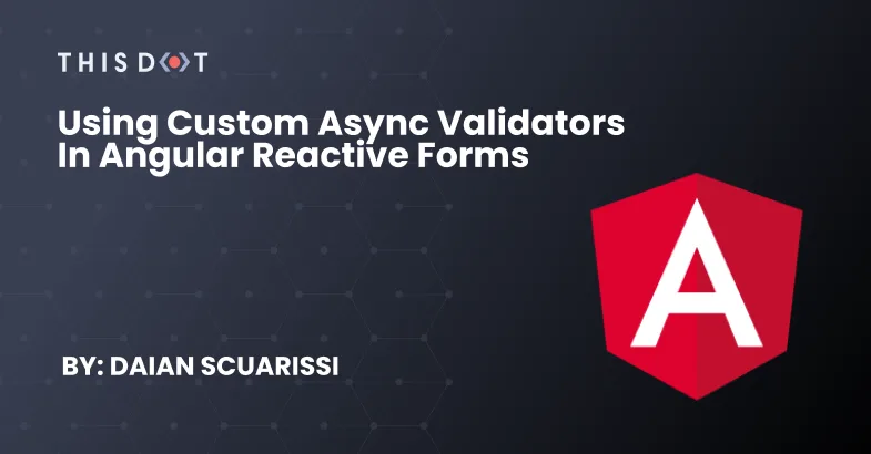Using Custom Async Validators in Angular Reactive Forms cover image
