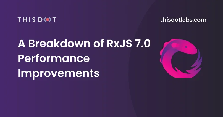 A Breakdown of RxJS 7.0 Performance Improvements