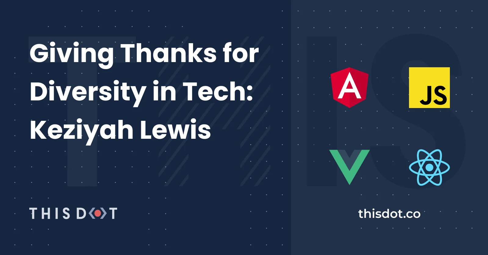 Giving Thanks for Diversity in Tech: Keziyah Lewis cover image