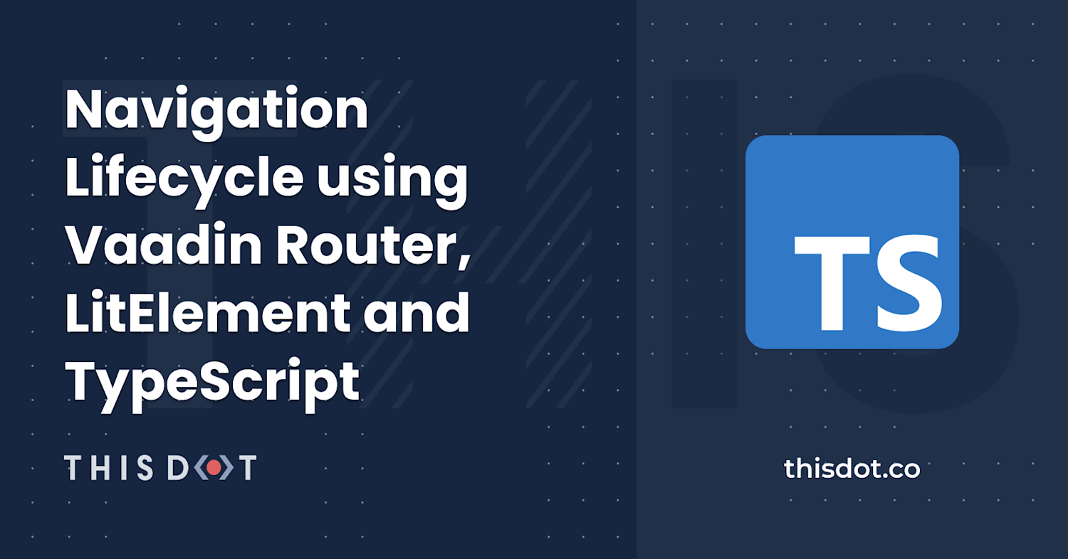 Navigation Lifecycle using Vaadin Router, LitElement and TypeScript