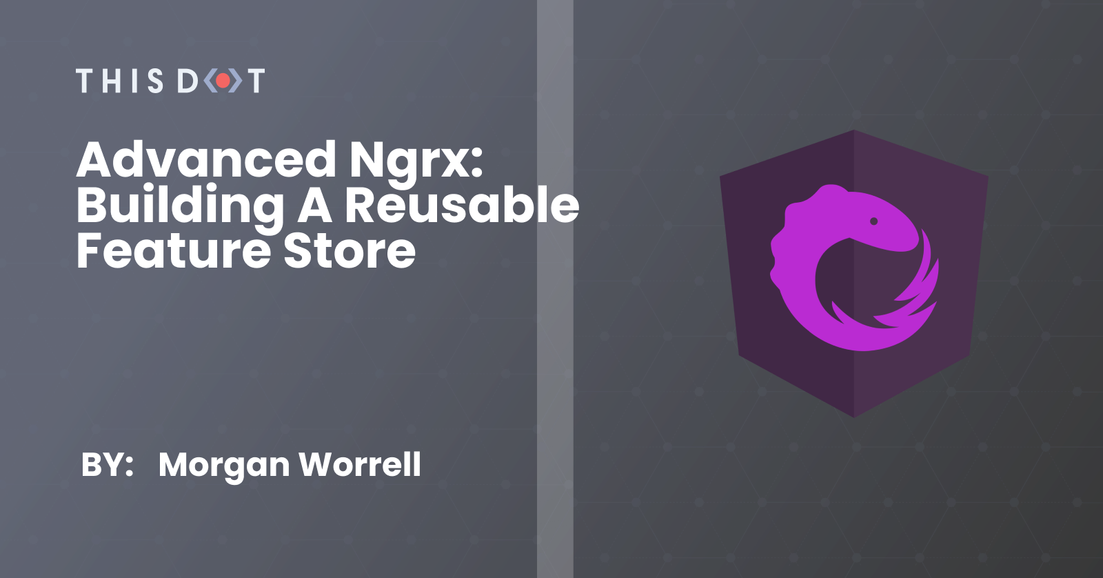 Advanced NgRx: Building A Reusable Feature Store - This Dot Labs