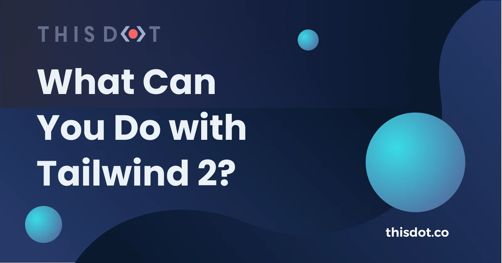 What Can You Do with Tailwind 2? cover image