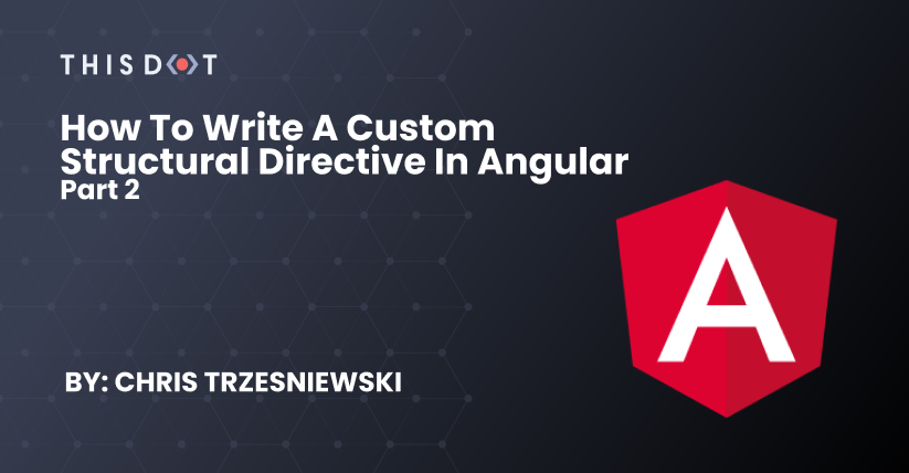 How To Write A Custom Structural Directive In Angular - Part 2 - This ...