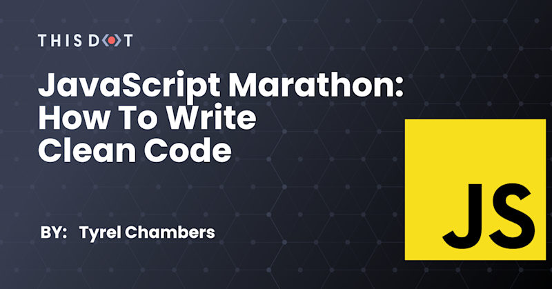 JavaScript Marathon: How to Write Clean Code - This Dot Labs