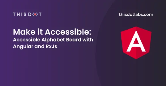 Make it Accessible: Accessible Alphabet Board with Angular and RxJs cover image