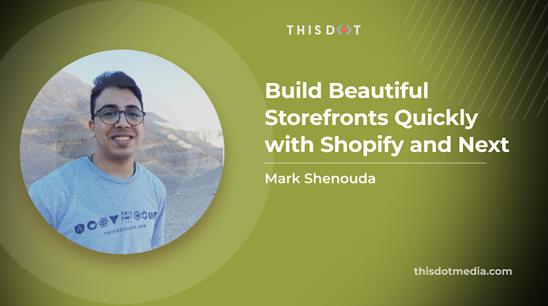 Build Beautiful Storefronts Quickly with Shopify and Next - This Dot Labs