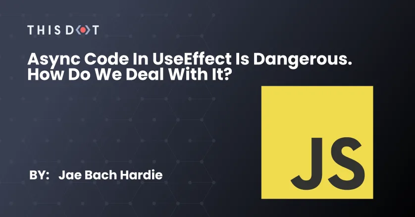 Async Code in useEffect is Dangerous. How Do We Deal with It? cover image