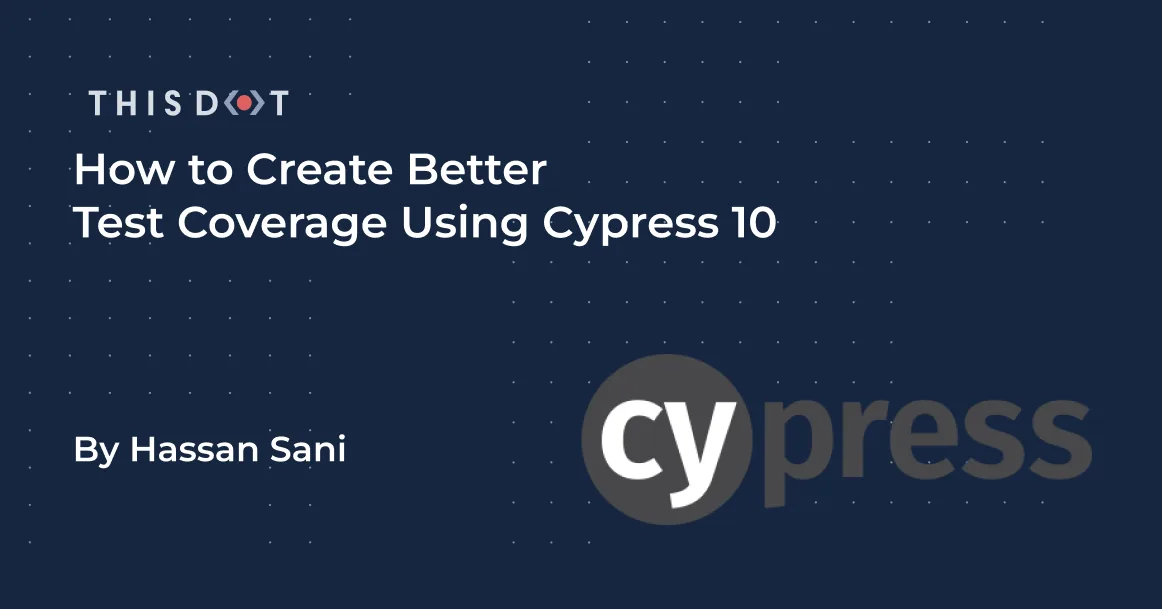 How to Create Better Test Coverage Using Cypress 10 cover image