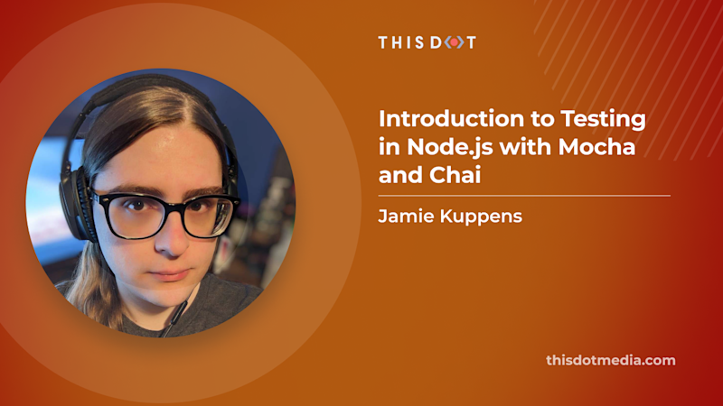 Introduction to Testing in Node.js with Mocha and Chai - This Dot Labs
