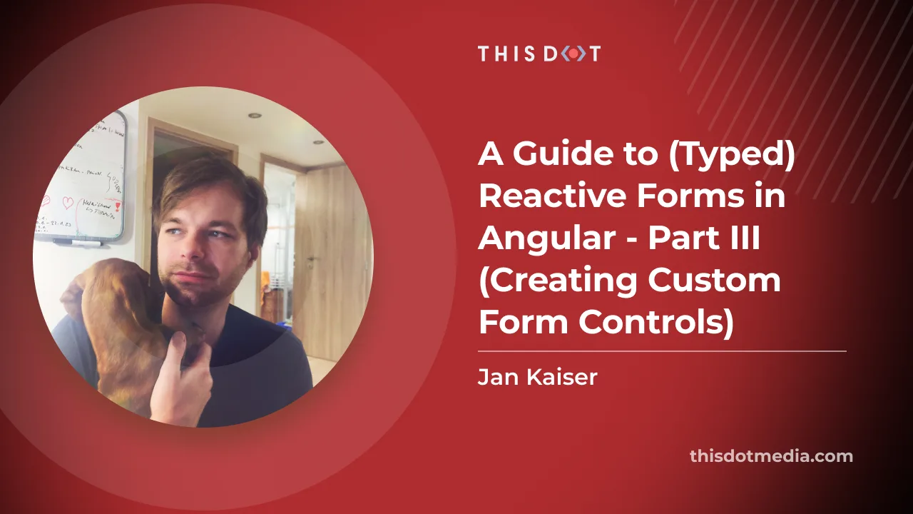 A Guide to (Typed) Reactive Forms in Angular - Part III (Creating Custom Form Controls) cover image