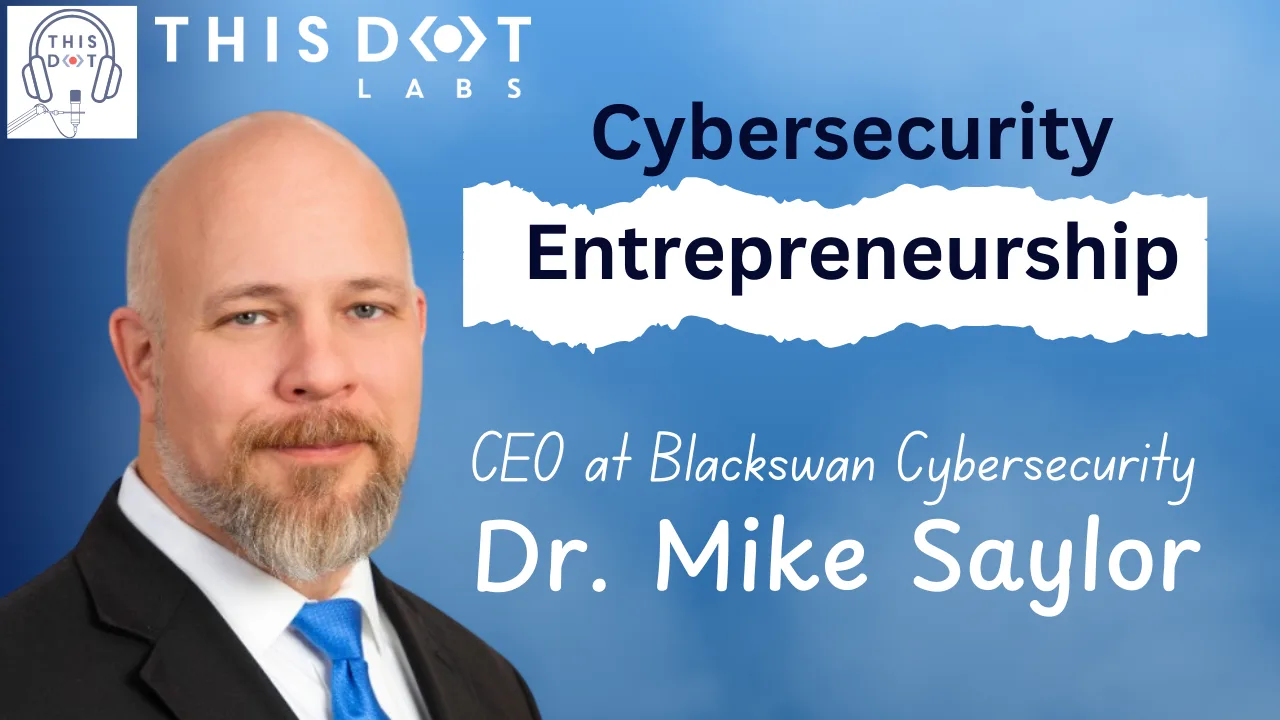 Cybersecurity Entrepreneurship: Scaling, Partner Models, & Managing Relationships with Dr. Mike Saylor cover image