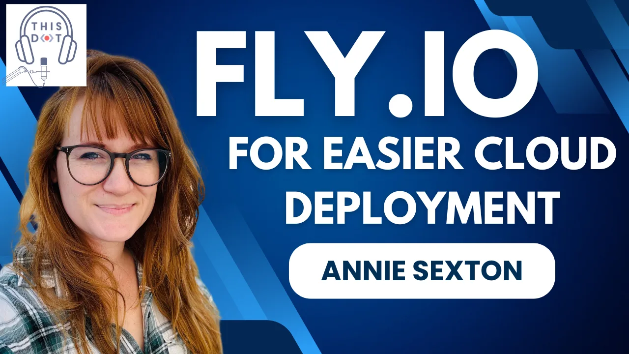 Fly.io for Easier Cloud Deployment with Annie Sexton cover image