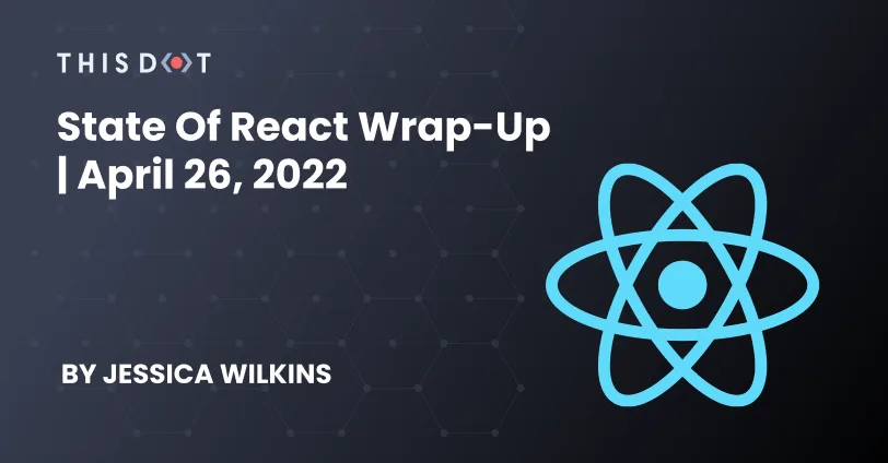 State of React Wrap-up | April 26, 2022 cover image