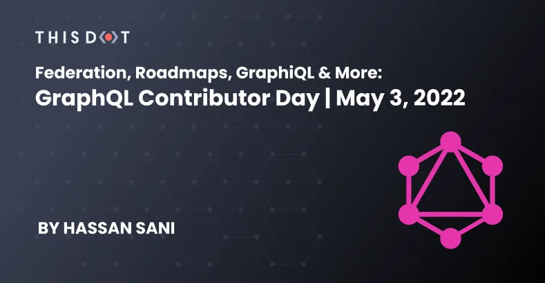 Federation, Roadmaps, GraphiQL & more: GraphQL Contributor Day | May 3, 2022 cover image