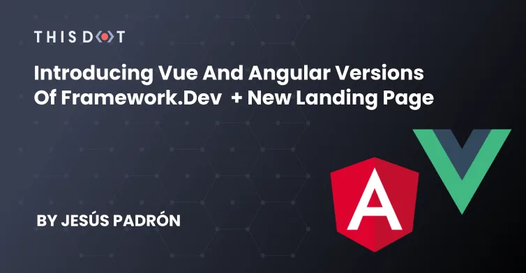 Introducing Vue and Angular Versions of Framework.dev  + New Landing Page cover image
