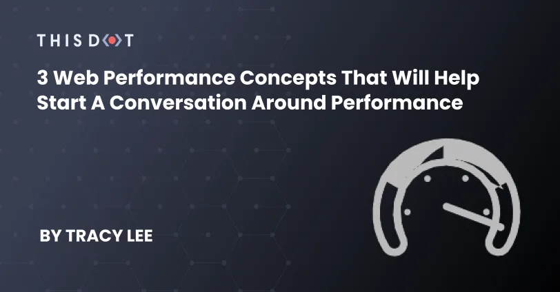3 Web Performance Concepts that Will Help Start a Conversation Around Performance cover image