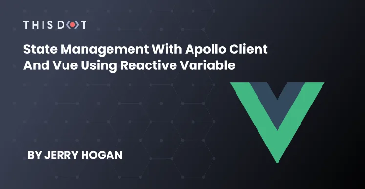 State Management with Apollo Client and Vue using Reactive Variable cover image