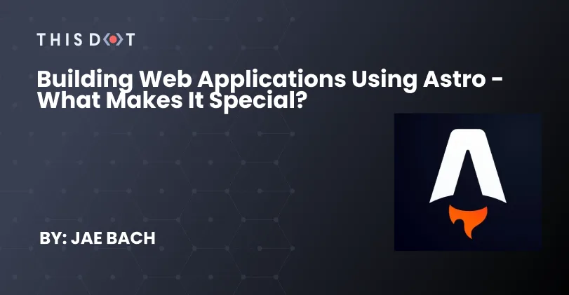 Building Web Applications using Astro - What makes it special? cover image
