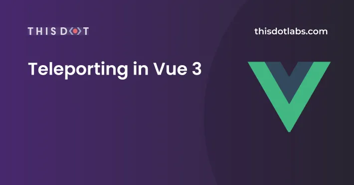 Teleporting in Vue 3