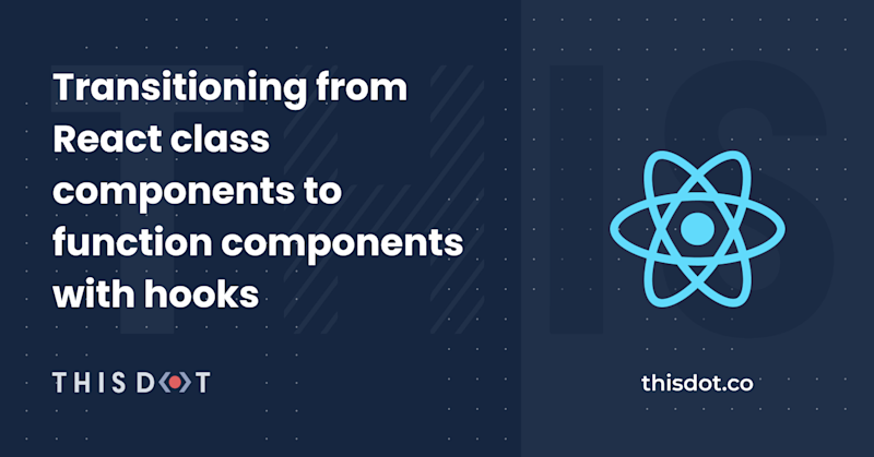 Transitioning from React class components to function components with ...