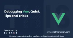 Debugging Vue: Quick Tips and Tricks Cover