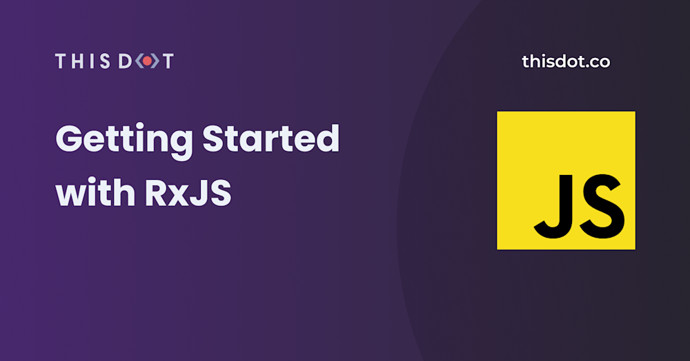 Getting Started with RxJS - This Dot Labs