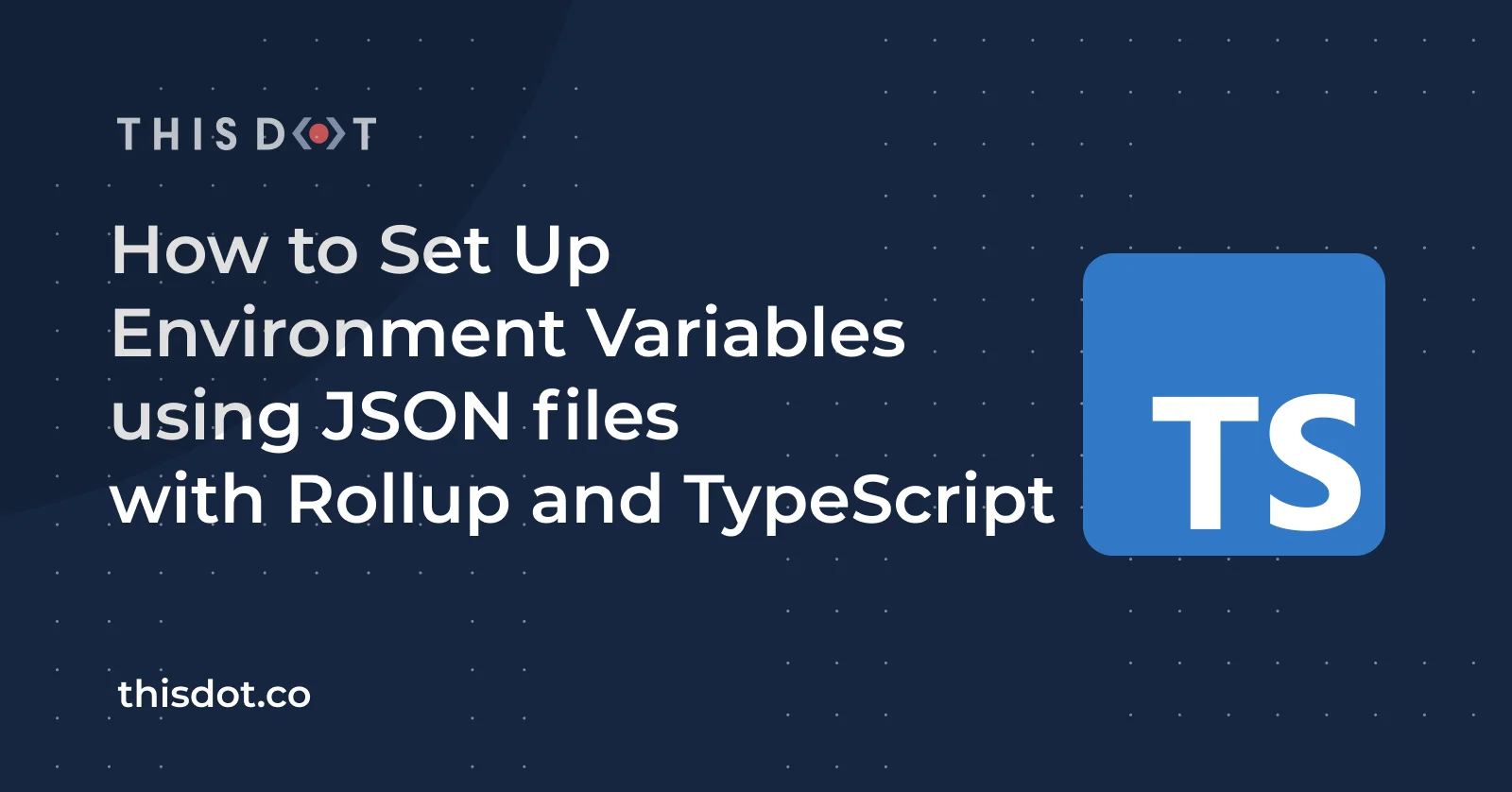 How to Set Up Environment Variables using JSON files with Rollup and TypeScript cover image