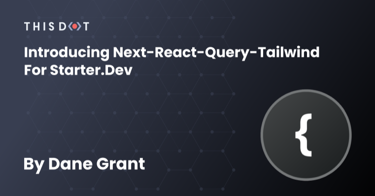 Introducing Next-react-query-tailwind For Starter.dev - This Dot Labs