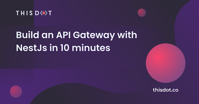 Build an API Gateway with NestJs in 10 minutes - This Dot Labs