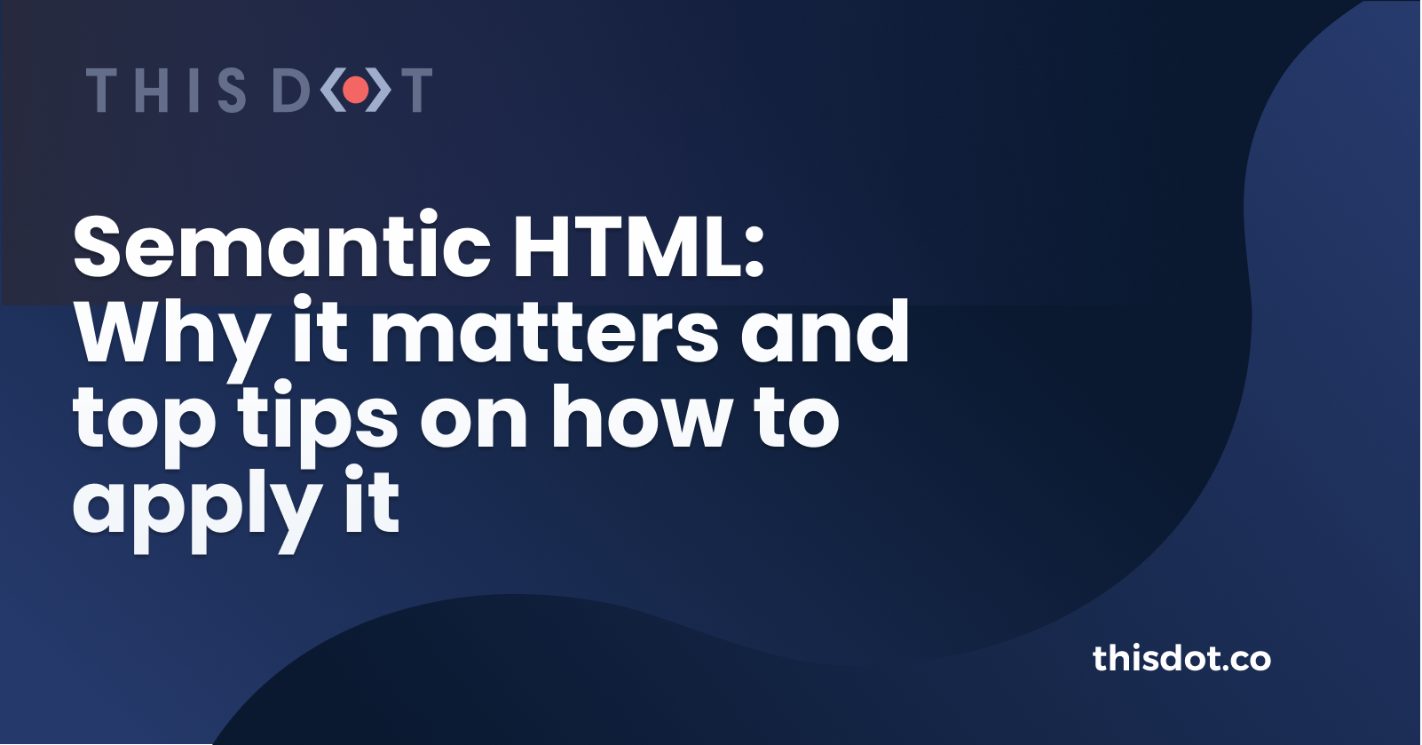 This Dot Labs: Semantic HTML: Why It Matters And Top Tips On How To ...