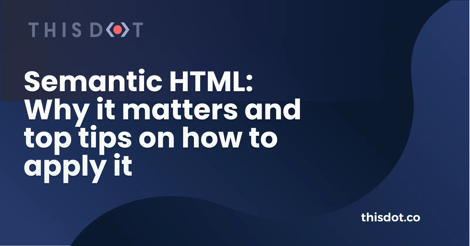 Semantic HTML: Why it matters and top tips on how to apply it cover image