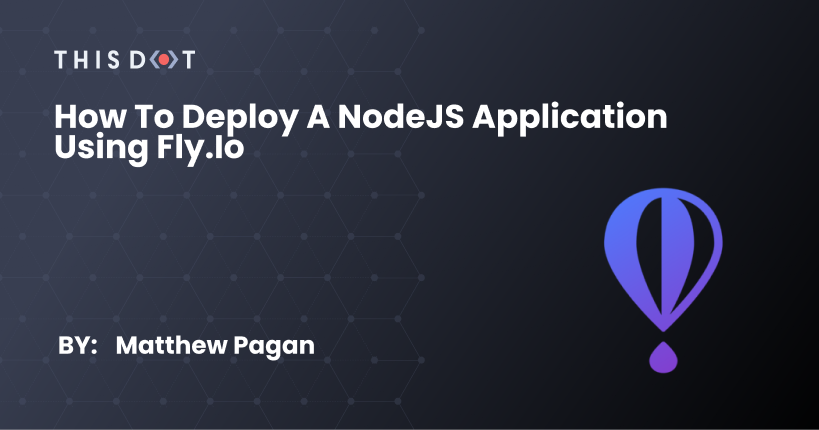 How To Deploy A NodeJS Application Using Fly.io - This Dot Labs