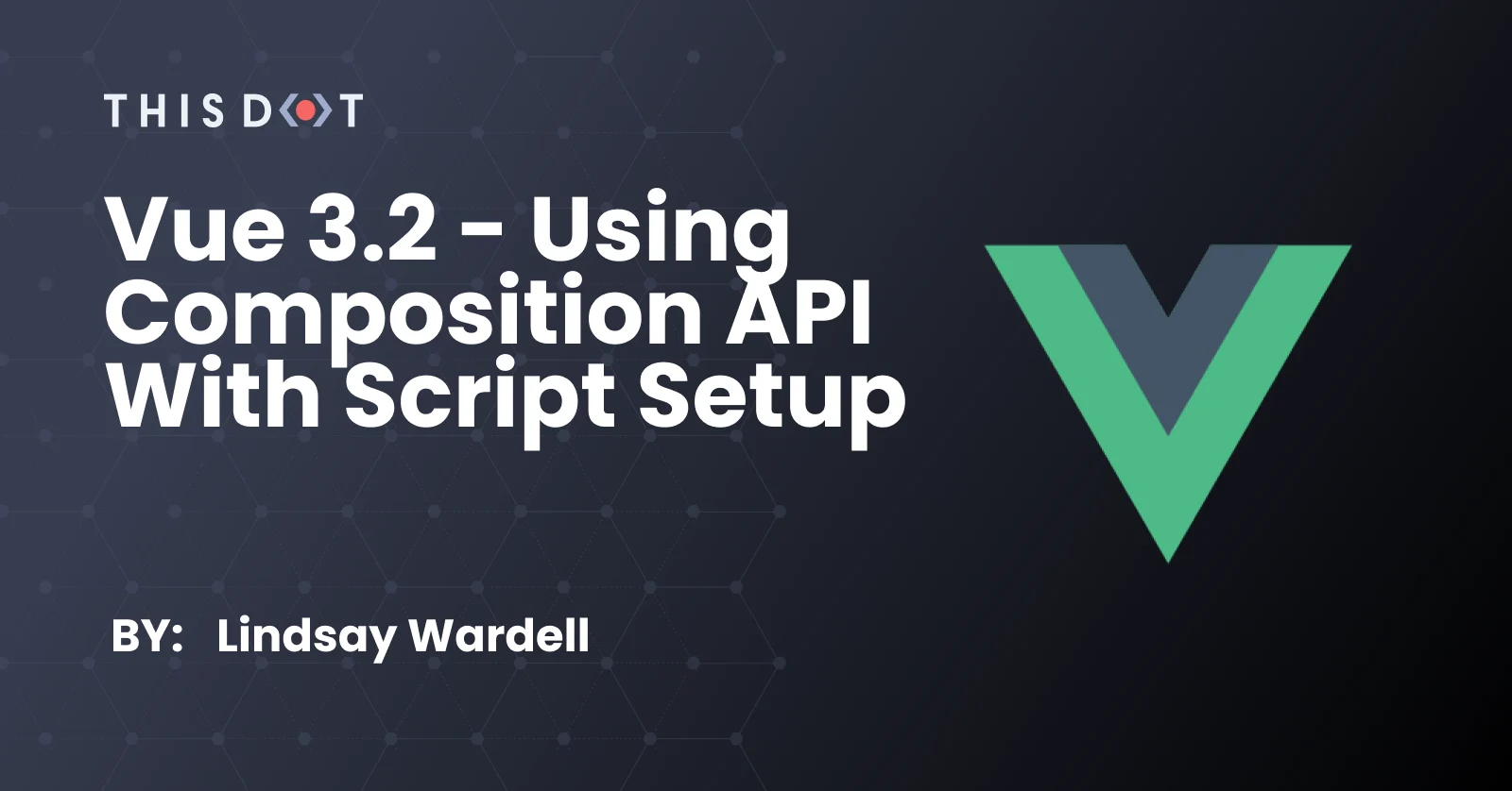 Vue 3.2 - Using Composition API with Script Setup cover image