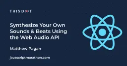 Synthesize Your Own Sounds & Beats Using the Web Audio API Cover