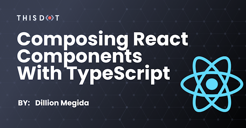 Composing React Components with TypeScript - This Dot Labs