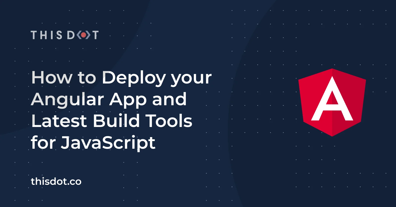 How to Deploy your Angular App and Latest Build Tools for JavaScript cover image