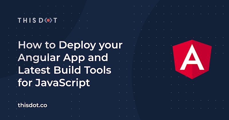 How to Deploy your Angular App and Latest Build Tools for JavaScript ...