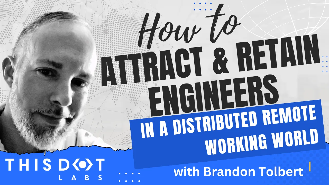 How to Attract and Retain Engineers in a Distributed Remote Working World with Brandon Tolbert cover image