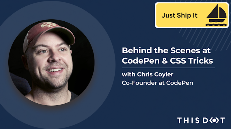 Behind the Scenes at CodePen & CSS Tricks with Chris Coyier - This Dot Labs