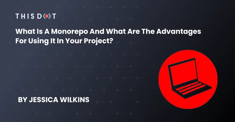 What is a Monorepo and What Are the Advantages for Using It in Your Project? cover image
