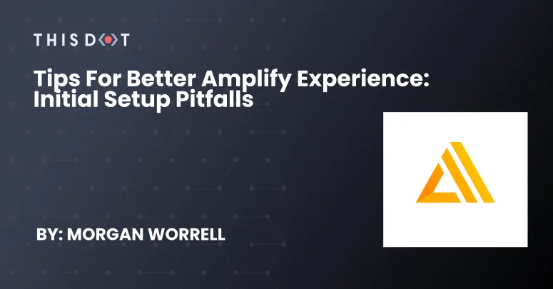 Tips for Better Amplify Experience: Initial Setup Pitfalls cover image