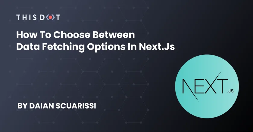 How to Choose Between Data Fetching Options in Next.js cover image