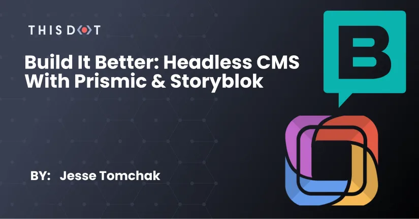 Build It Better Headless CMS With Prismic & Storyblok cover image
