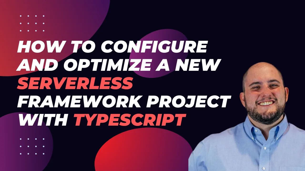 How to configure and optimize a new Serverless Framework project with TypeScript