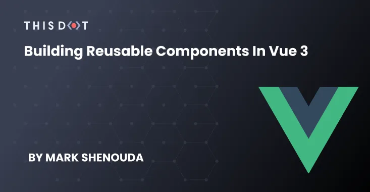 Building Reusable Components in Vue 3 cover image