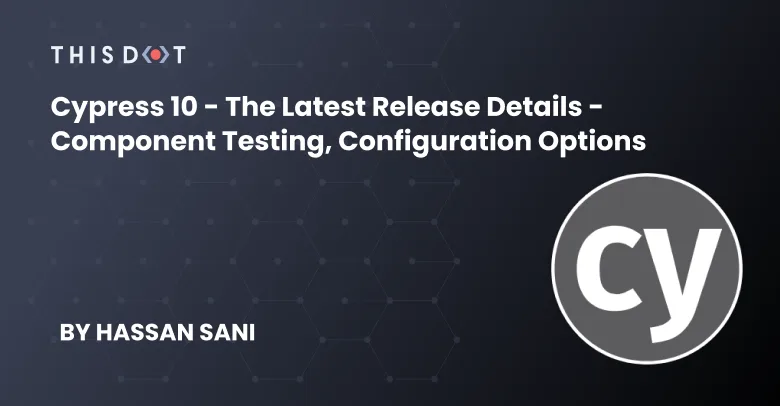 Cypress 10 - The Latest Release Details - Component Testing, Configuration Options cover image
