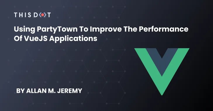 Using PartyTown to Improve the Performance of VueJS Applications cover image