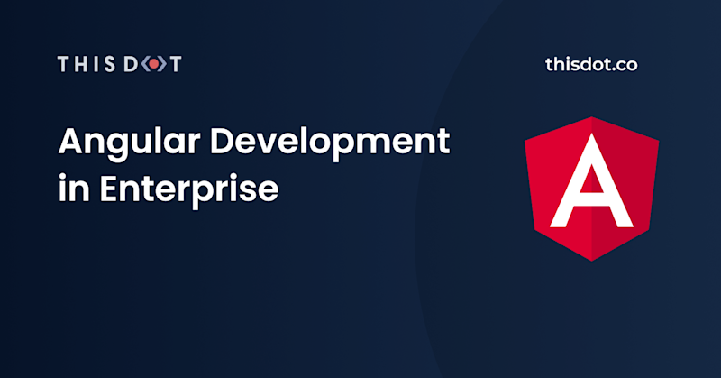 Angular Development in Enterprise - This Dot Labs