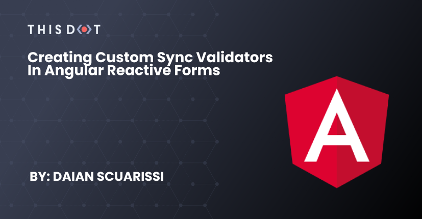 Creating Custom Sync Validators In Angular Reactive Forms - This Dot Labs