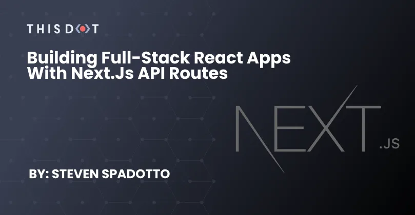 Building full-stack React apps with Next.js API routes cover image